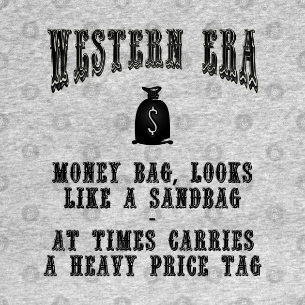 Western Era Slogan - Money Bag, Looks Like a Sandbag by The Black Panther